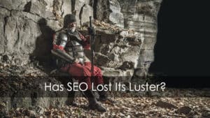 Has SEO, the Once-King, Lost Its Luster?